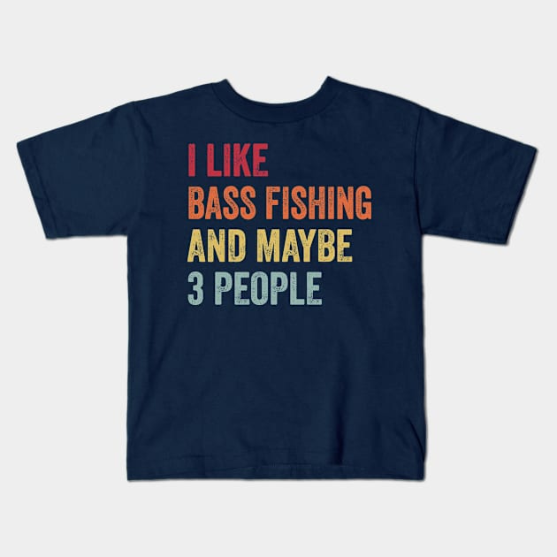 I Like Bass Fishing & Maybe 3 People Bass Fishing Lovers Gift Kids T-Shirt by ChadPill